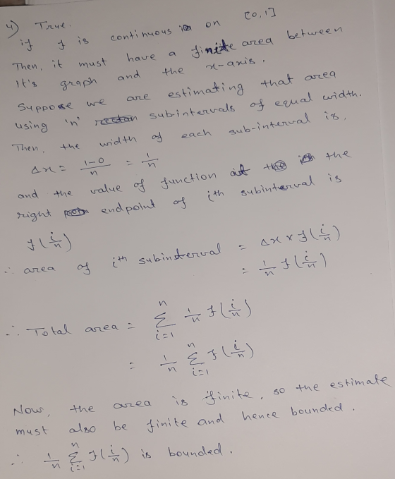 4) True. if f is continuous in on Cours Then, it must have a finite area between Its graph and the noanis. Suppose we are es