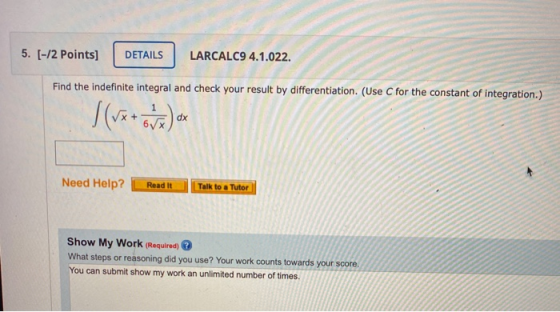 5. [-/2 points) DETAILS LARCALC9 4.1.022. Find the indefinite integral and check your result by differentiation. (Use C for t