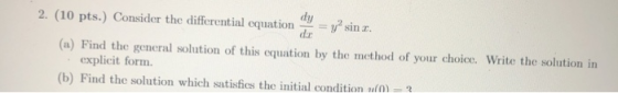 2. (10 pts. Consider the differential equation dy y sin . dr (a) Find the general solution of this equation by the method of