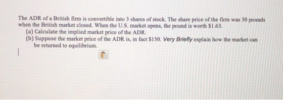 The ADR of a British firm is convertible into 3 shares of stock. The share price of the firm was 30 pounds when the British m