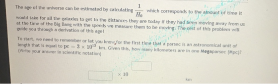 1 The age of the universe can be estimated by calculating which corresponds to the amount of time it H would take for all the