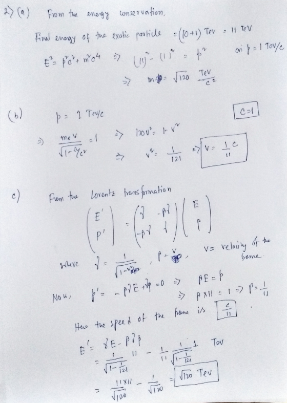 2) (a) from the energy conservation, Final energy of the exatic particle = (10 +1) Tev E preht mich > 10% (1 pr mapa 5120 TV