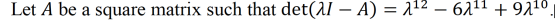 Let A be a square matrix such that det(al – A) = 212 – 6211 + 9210.