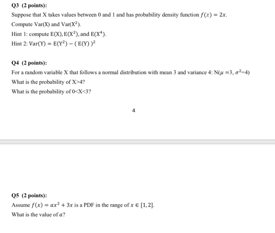 Q3 (2 points): Suppose that X takes values between 0 and 1 and has probability density function f(x) = 2x. Compute Var(x) and