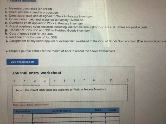 Required information a. Materials purchases (on credit). b. Direct materials used in production. c. Direct labor paid and ass