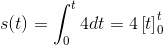 s(t)=\int_{0}^{t}4dt= 4\left [t \right ]_{0}^{t}