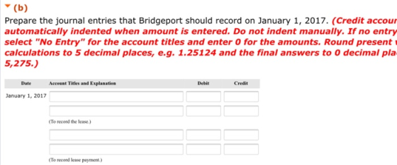 (b) Prepare the journal entries that Bridgeport should record on January 1, 2017. (Credit accour automatically indented when