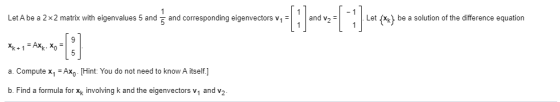 Let A be a 2x2 matrix with eigenvalues 5 and 3 and corresponding eigenvectors V1 = | Let {XK) be a solution of the difference