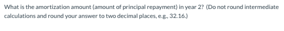 what is the amortization amount amount of principale What is the amortization amount (amount of principal repayment) in year