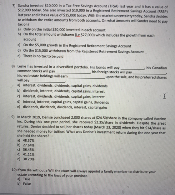 7) Sandra invested $10,000 in a Tax-Free Savings Account (TFSA) last year and it has a value of $12,000 today. She also inves