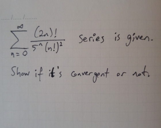 ? Wi (2n)! 5^ (n!) Series is given. 9=0 Show if its Gavergent noto er