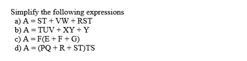 Simplify the following expressions a) A ST VW+RST b) A TUVXY + Y c) A F(EFG) d) A (PQ R ST)TS