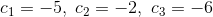 c_1=-5,\;c_2=-2,\;c_3=-6