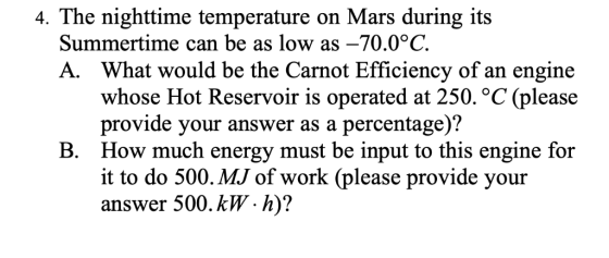 4. The nighttime temperature on Mars during its Summertime can be as low as -70.0°C. A. What would be the Carnot Efficiency o