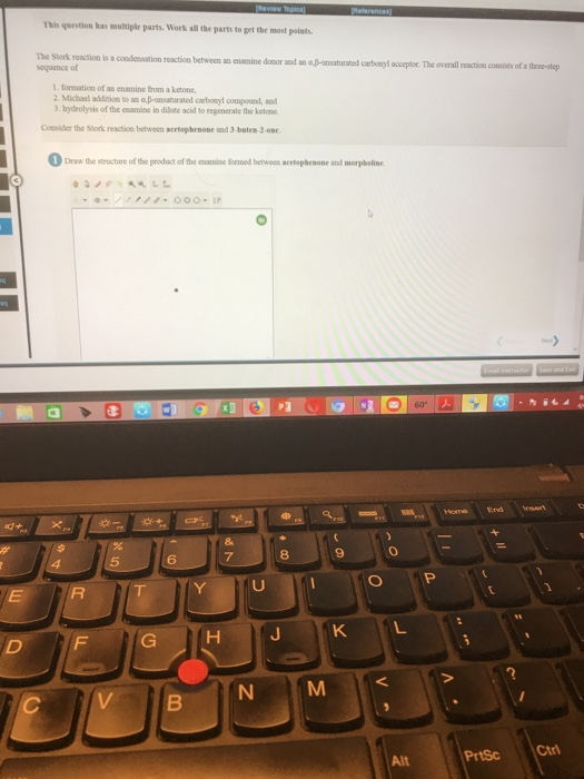 r 2 This qeestion has mulkiple parts. Work all the parts to get the most points The Stork reaction is a condensation reaction