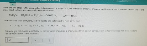 enthalpy There are two steps in the usual industrial preparation of acrylic acid, the immediate precursor of several useful p
