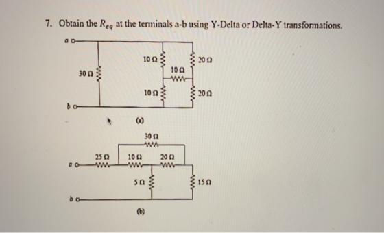 7. Obtain the Reg at the terminals a-b using Y-Delta or Delta-Y transformations. 102 200 10 30 100 200 30 n 25 10 2012 ww 50