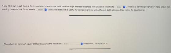 A low ROA can result from a firms decision to use more debt because high interest expenses will cause net income to B. The b