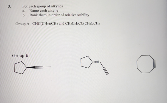 For each group of alkynes Name each alkyne b. Rank them in order of relative stability 3. a. Group A: CHC(CH2)4CH3 and CH3CH2