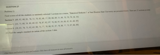 QUESTION 27 Problem 5) Final scores of all the students in randomly selected 3 sections in a course, Statistical Methods at
