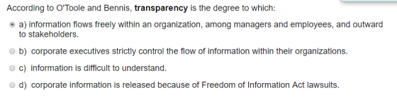 According to OToole and Bennis, transparency is the degree to which: a) information flows freely within an organization, amo