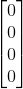 \begin{bmatrix} 0\\ 0\\ 0\\ 0 \end{bmatrix}