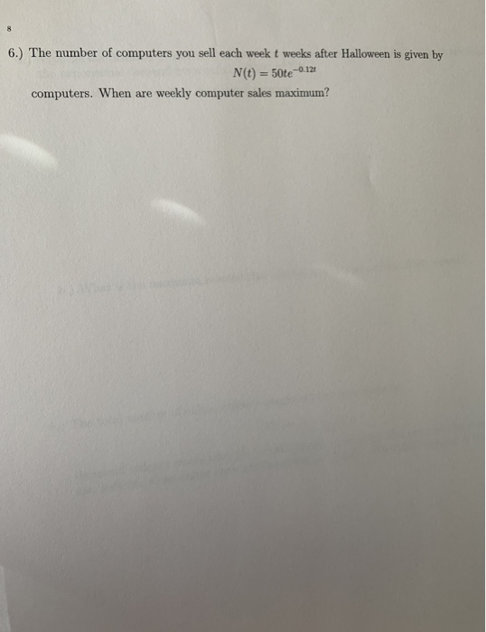 8 6.) The number of computers you sell each week t weeks after Halloween is given by N(t) = computers. When are weekly comput