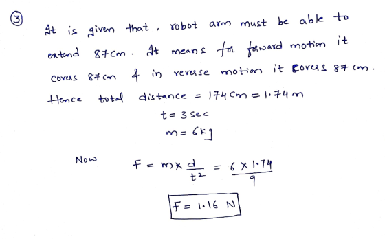 It is given that, robot arm must be able to extend 87cm . It means for forward motion it covers 87cm & in revesse motion it c