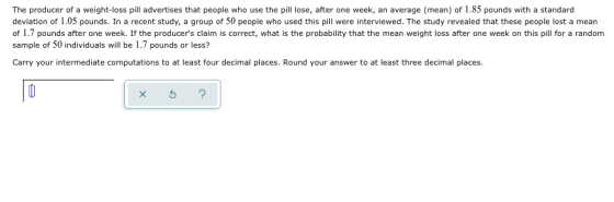 The producer of a weight-loss pill advertises that people who use the pill lose, after one week, an average (mean) of 1.85 po