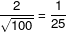 \frac{2}{\sqrt{100}}=\frac{1}{25}