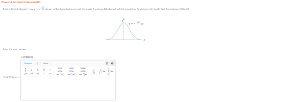 Chapter 8, Section 8.2, Question 083 Rotate the bell-shaped curve y = e 22 10 shown in the figure below around the y-axis, fo