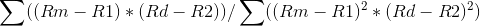 (Rm – R1) * (Rd – R2))/ ((Rm – R1)2* (Rd – R2)?)