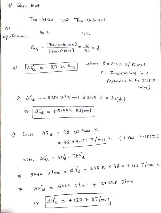 4) Luven that Tau - Folded > Tau- Unfolded At 10. Equilibrium 90% [Tau-unfolded] [Tau-folded] where R = 8.314 J K mol =-RT ln