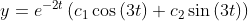 y=e^{-2t}\left(c_1\cos \left(3t\right)+c_2\sin \left(3t\right)\right)