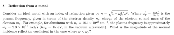 8 Reflection from a metal Consider an ideal metal with an index of refraction given by n wilwa. Where net is the V p/ p me to