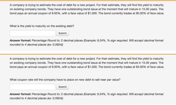 A company is trying to estimate the cost of debt for a new project. For their estimate, they will find the yield to maturity