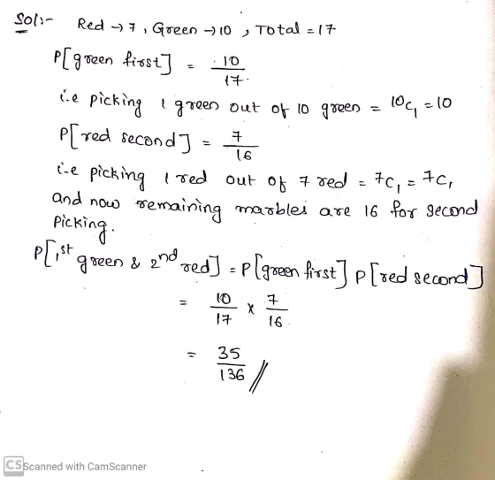 Sols- Red 7 Green - 10 ) Total =17 17. 10c, =10 7 16 P[green first] - 10 lie picking green out of 10 green P[red second] le