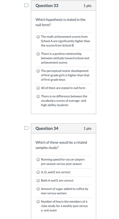 Question 33 1 pts Which hypothesis is stated in the null form? The math achievement scores from School A are significantly hi
