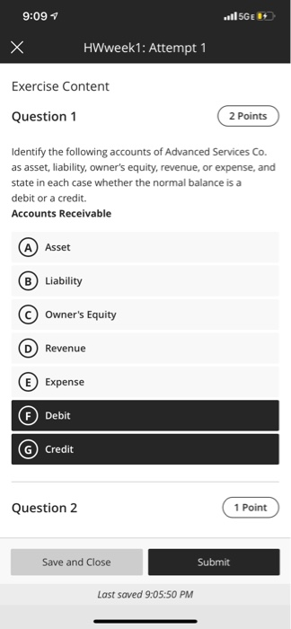 9:09 115GE 1 HWweek1: Attempt 1 Exercise Content Question 1 2 Points Identify the following accounts of Advanced Services Co.