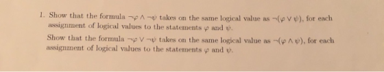 1. Show that the formula neA n takes on the same logical value as -(y V ), for each assignment of logical values to the state