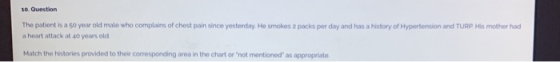 10. Question The patient is a 50 year old male who complains of chest pain since yesterday He smokes 2 packs per day and has