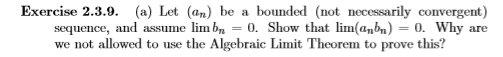 Exercise 2.3.9. (a) Let (an) be a bounded (not necessarily convergent) sequence, and assume lim bn = 0. Show that lim(anon) =
