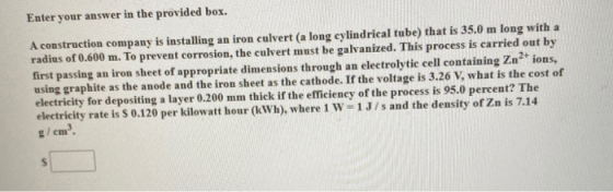 Enter your answer in the provided box. A construction company is installing an iron culvert (a long cylindrical tube) that is
