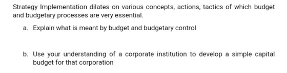 Strategy Implementation dilates on various concepts, actions, tactics of which budget and budgetary processes are very essent