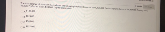 2 points The trial balance of Houston Inc. Includes the following balances Common Stock, 528,000; Paid in Capital in Excess o