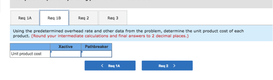 Req 1A Req 1B Req 2 Req3 Using the predetermined overhead rate and other data from the problem, determine the unit product co