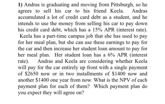 1) Andras is graduating and moving from Pittsburgh, so he agrees to sell his car to his friend Keela. Andras accumulated a lo