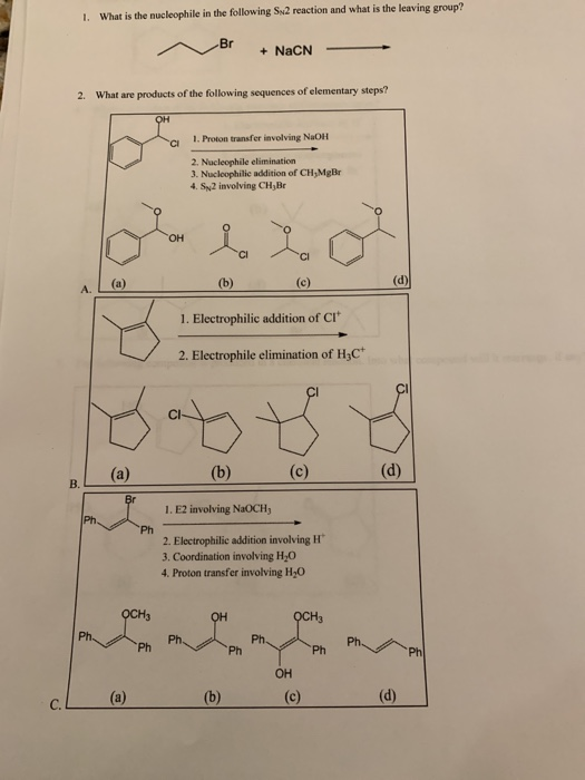 1. What is the nucleophile in the following S2 reaction and what is the leaving group? + NaCN 2. What are products of the fol
