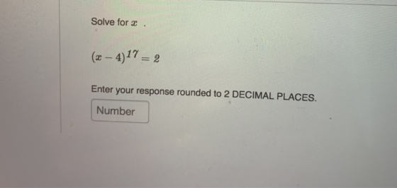 Solve for a (2 - 4)17 = Enter your response rounded to 2 DECIMAL PLACES. Number