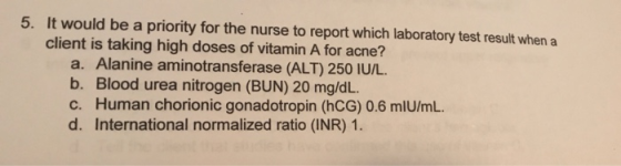 5. It would be a priority for the nurse to report which laboratory test result when a client is taking high doses of vitamin